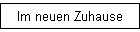 Im neuen Zuhause